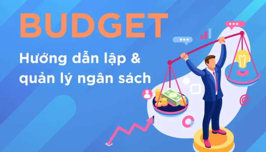 Budgeting Là Gì Hướng Dẫn Lập Ngân Sách Tổ Chức Sự Kiện Chi Tiết Và Tối Ưu