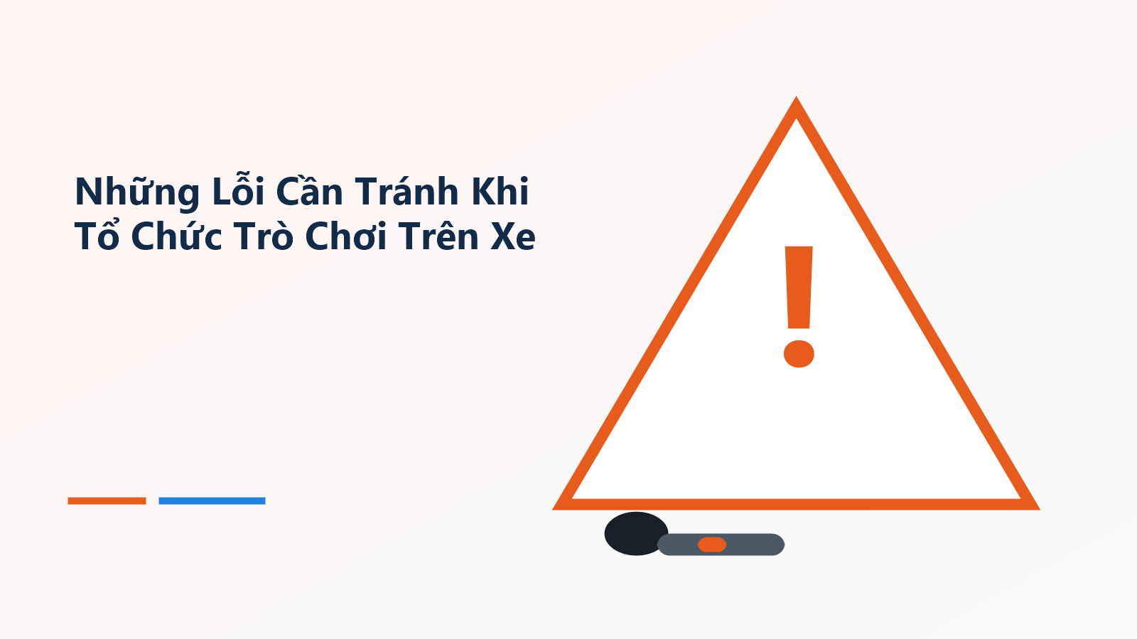 Những Lỗi Cần Tránh Khi Tổ Chức Trò Chơi Trên Xe